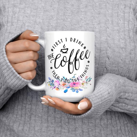 First I Drink The Coffee Then I Do The Things Mug - Squishy Cheeks