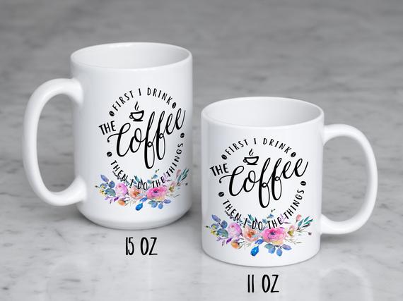 First I Drink The Coffee Then I Do The Things Mug - Squishy Cheeks