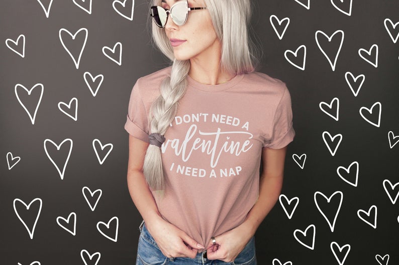 I Don't Need a Valentine I Need a Nap Women's Shirt - Squishy Cheeks